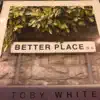 Toby White - Better Place