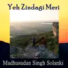 Madhusudan Singh Solanki - Yeh Zindagi Meri - Single